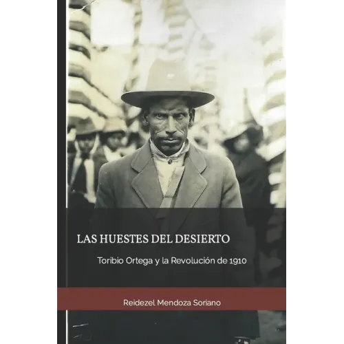 Las huestes del desierto: Toribio Ortega y la Revolución de 1910