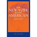 How New York Became American, 1890-1924 (Updated)