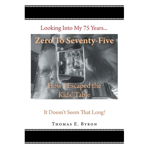 Zero To Seventy-Five: How I Escaped the Kids' Table