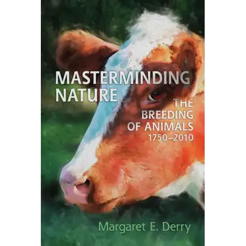 Masterminding Nature: The Breeding of Animals, 1750-2010