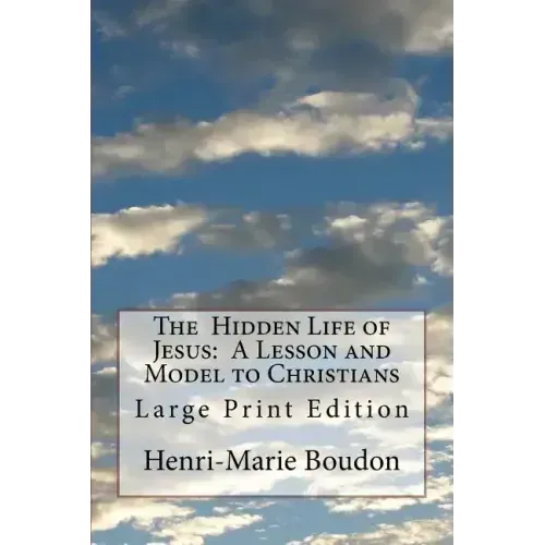 The Hidden Life of Jesus: A Lesson and Model to Christians: Large Print Edition