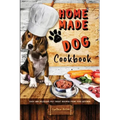 Homemade Dog Cookbook Easy and Delicious Pet Treat Recipes From Your Kitchen