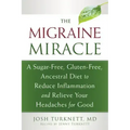 The Migraine Miracle: A Sugar-Free, Gluten-Free, Ancestral Diet to Reduce Inflammation and Relieve Your Headaches for Good