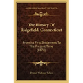 The History Of Ridgefield, Connecticut: From Its First Settlement To The Present Time (1878)