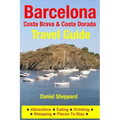 Barcelona, Costa Brava & Costa Dorada Travel Guide: Attractions, Eating, Drinking, Shopping & Places To Stay