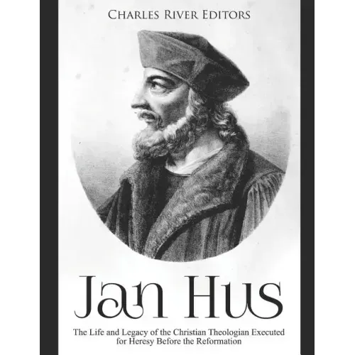 Jan Hus: The Life and Legacy of the Christian Theologian Executed for Heresy Before the Reformation