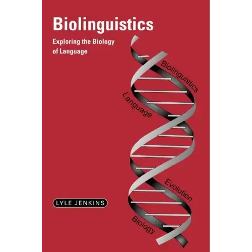 Biolinguistics: Exploring the Biology of Language