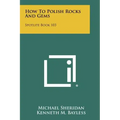 How To Polish Rocks And Gems: Spotlite Book 103