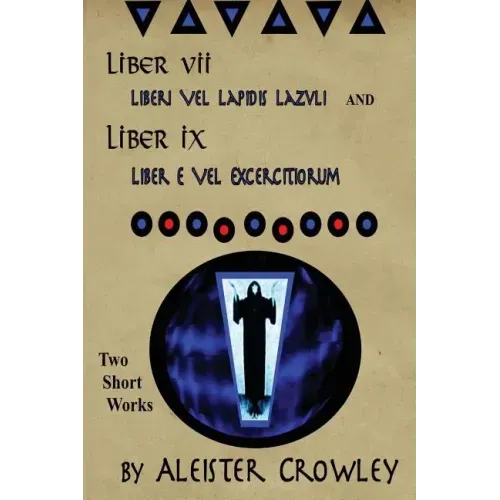 Liber VII (Liberi Vel Lapidis Lazvli) and Liber IX (Liber e Vel Exercitiorum): Two Short Works by Aleister Crowley