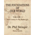 The Foundations of Our World, Volume I, from Creation to the Middle Ages