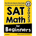 SAT Math for Beginners: The Ultimate Step by Step Guide to Preparing for the SAT Math Test