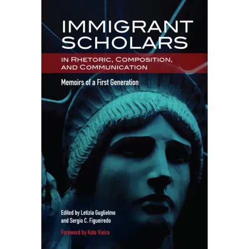 Immigrant Scholars in Rhetoric, Composition, and Communication: Memoirs of a First Generation
