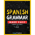 Spanish Grammar Made Easy: A Comprehensive Workbook To Learn Spanish Grammar For Beginners (Audio Included)
