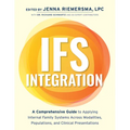 Ifs Integration: A Comprehensive Guide to Applying Internal Family Systems Across Modalities, Populations, and Clinical Presentations
