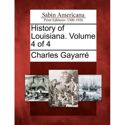 History of Louisiana. Volume 4 of 4