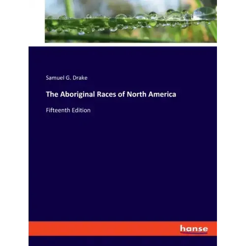 The Aboriginal Races of North America: Fifteenth Edition