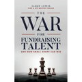 The War for Fundraising Talent: And How Small Shops Can Win