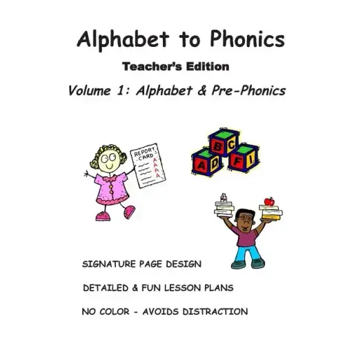 ALPHABET to PHONICS, Teacher's Edition, Volume 1: Volume 1: Alphabet & Phonological Awareness