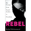 Rebel: My Escape from Saudi Arabia to Freedom