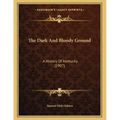 The Dark And Bloody Ground: A History Of Kentucky (1907)