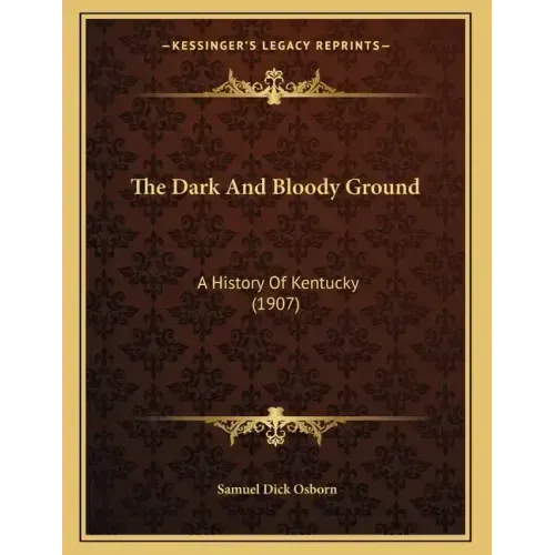 The Dark And Bloody Ground: A History Of Kentucky (1907)