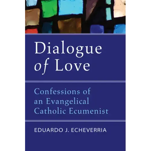 Dialogue of Love: Confessions of an Evangelical Catholic Ecumenist