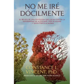 No Me Iré Dócilmente: El relato de una psicóloga que lucha contra la enfermedad de Alzheimer, por su madre ... y quizá por ella misma