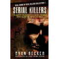 Serial Killers: The Horrific True Crime Stories Behind 4 Infamous Serial Killers That Shocked The World