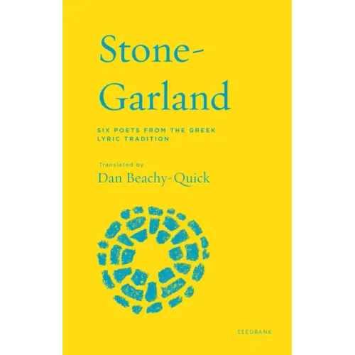 Stone-Garland: Six Poets from the Greek Lyric Tradition