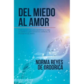 Del miedo al amor: Poderosos recursos para transformar la culpa en perdón, la preocupación en confianza y la ansiedad en paz interior