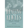 Healing It Is Always God's Will Study Guide