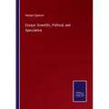 Essays: Scientific, Political, and Speculative
