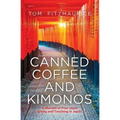 Canned coffee and Kimonos, A Memoir of Four Years Living and Teaching in Japan