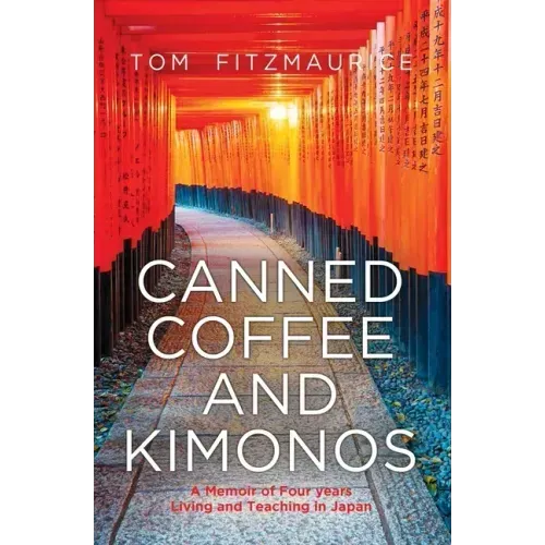 Canned coffee and Kimonos, A Memoir of Four Years Living and Teaching in Japan