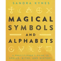 Magical Symbols and Alphabets: A Practitioner's Guide to Spells, Rites, and History