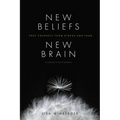 New Beliefs, New Brain: Free Yourself from Stress and Fear