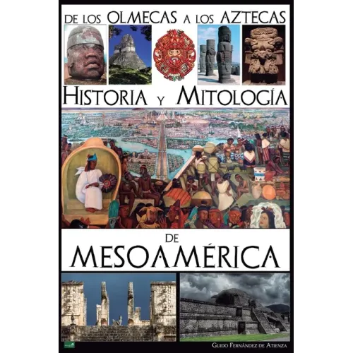 De los olmecas a los aztecas. Historia y Mitología de Mesoamérica