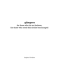 glimpses: for those who do not believe, for those who need their belief encouraged