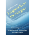 Progress from the Margins: Human Rights and Disability Internationalism Since the 1960s