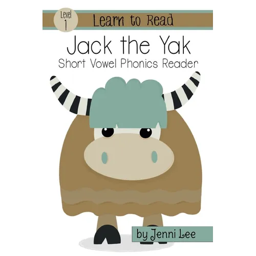 Jack the Yak: A Learn to Read Short Vowel Phonics Book for Beginning Readers: Level 1 Easy Phonics for Ages 3-6