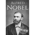 Alfred Nobel: A Life from Beginning to End