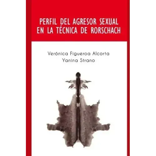 Perfil del Agresor Sexual en la Tecnica de Rorschach: Perfil de las personas que cometen el delito de abuso sexual.