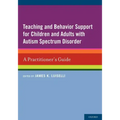 Teaching and Behavior Support for Children and Adults with Autism Spectrum Disorder: A Practitioner's Guide