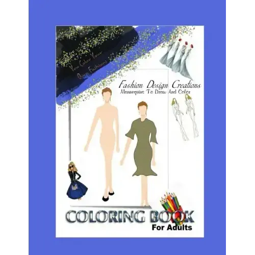 Fashion Design Adult Coloring Book: You Create And Color Your Original Fashion Designs