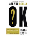 Are You Really Ok?: Getting Real about Who You Are, How You're Doing, and Why It Matters