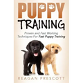 Puppy Training: Proven and Fast Working Techniques For Fast Puppy Training