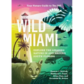 Wild Miami: Explore the Amazing Nature in and Around South Florida