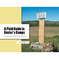 A Field Guide to Custer's Camps: On the March to the Little Bighorn