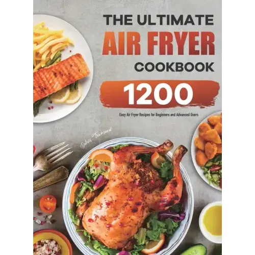 The Ultimate Air Fryer Cookbook: 1200 Easy Air Fryer Recipes for Beginners and Advanced Users