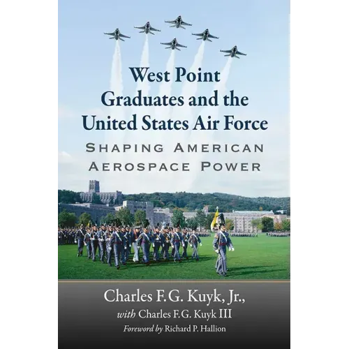 West Point Graduates and the United States Air Force: Shaping American Aerospace Power